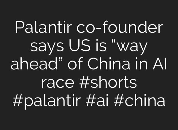 Palantir co-founder says US is “way ahead” of China in AI race #shorts #palantir #ai #china