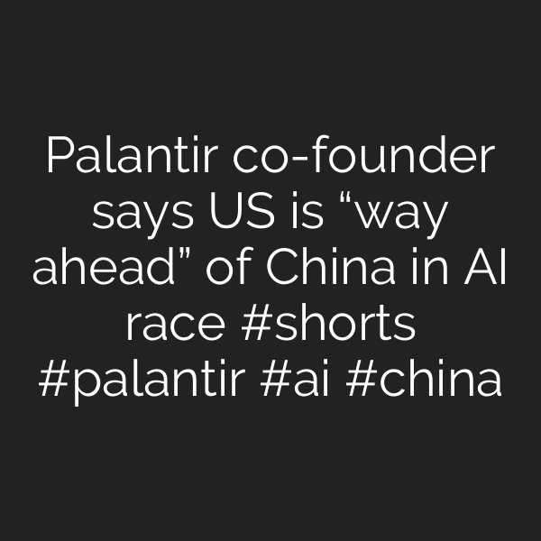 Palantir co-founder says US is “way ahead” of China in AI race #shorts #palantir #ai #china