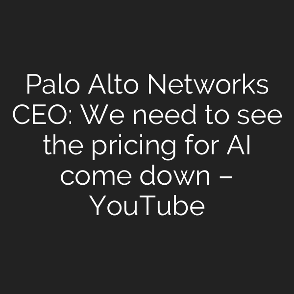 Palo Alto Networks CEO: We need to see the pricing for AI come down – YouTube