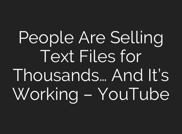People Are Selling Text Files for Thousands… And It’s Working – YouTube