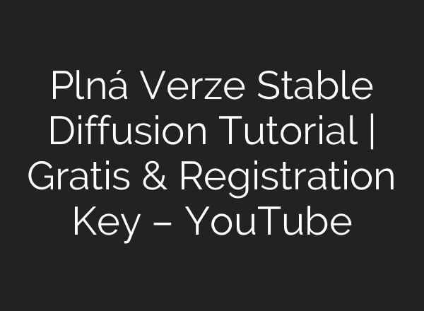 Plná Verze Stable Diffusion Tutorial | Gratis & Registration Key – YouTube