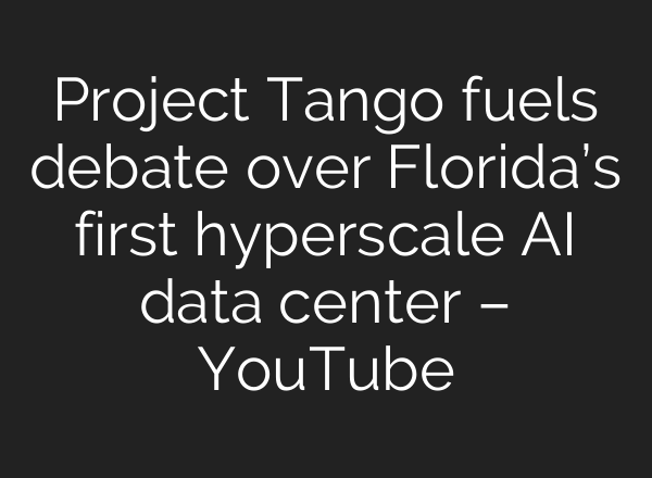 Project Tango fuels debate over Florida’s first hyperscale AI data center – YouTube
