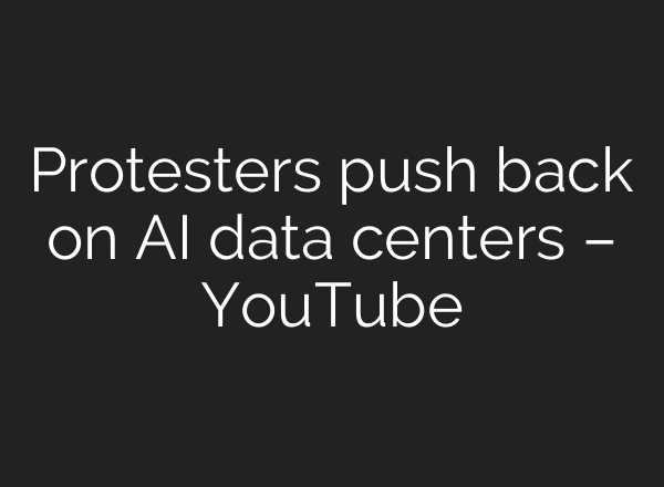 Protesters push back on AI data centers – YouTube