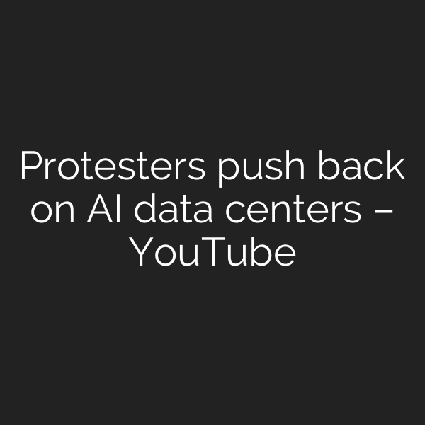Protesters push back on AI data centers – YouTube