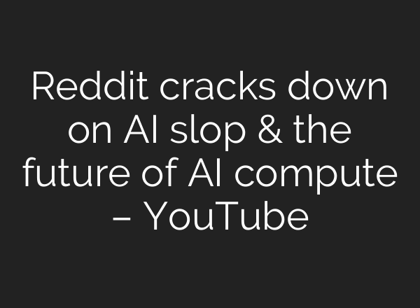 Reddit cracks down on AI slop & the future of AI compute – YouTube