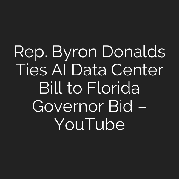 Rep. Byron Donalds Ties AI Data Center Bill to Florida Governor Bid – YouTube