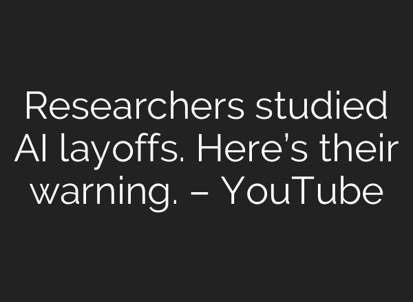 Researchers studied AI layoffs. Here’s their warning. – YouTube