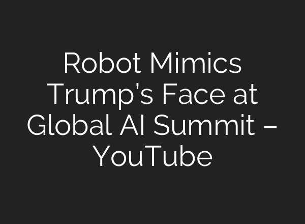 Robot Mimics Trump’s Face at Global AI Summit – YouTube