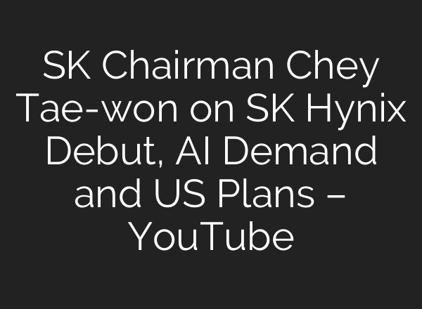 SK Chairman Chey Tae-won on SK Hynix Debut, AI Demand and US Plans – YouTube