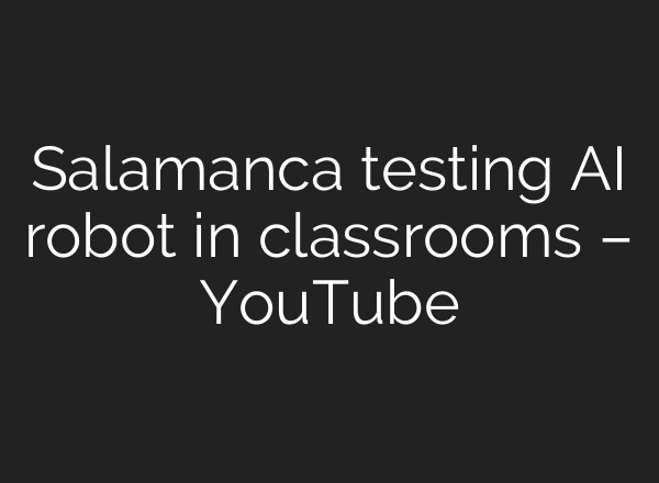 Salamanca testing AI robot in classrooms – YouTube