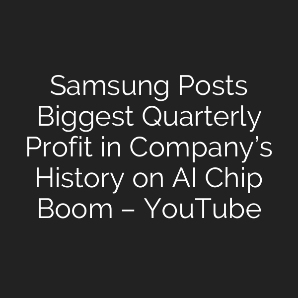 Samsung Posts Biggest Quarterly Profit in Company’s History on AI Chip Boom – YouTube