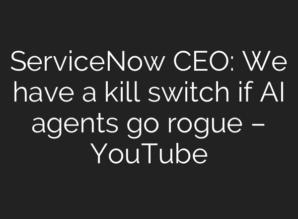 ServiceNow CEO: We have a kill switch if AI agents go rogue – YouTube