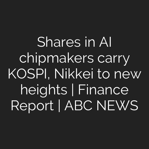 Shares in AI chipmakers carry KOSPI, Nikkei to new heights | Finance Report | ABC NEWS