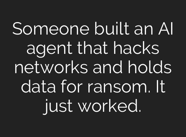 Someone built an AI agent that hacks networks and holds data for ransom. It just worked.