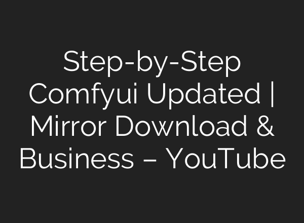 Step-by-Step Comfyui Updated | Mirror Download & Business – YouTube