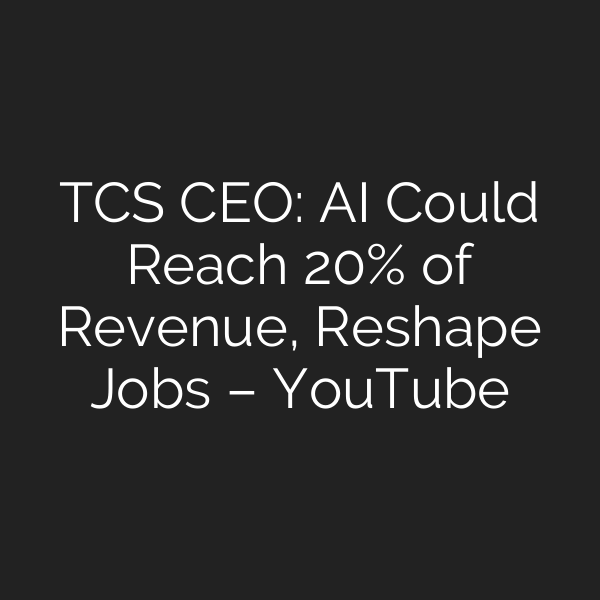 TCS CEO: AI Could Reach 20% of Revenue, Reshape Jobs – YouTube