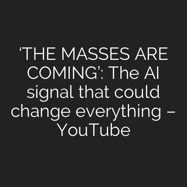 ‘THE MASSES ARE COMING’: The AI signal that could change everything – YouTube