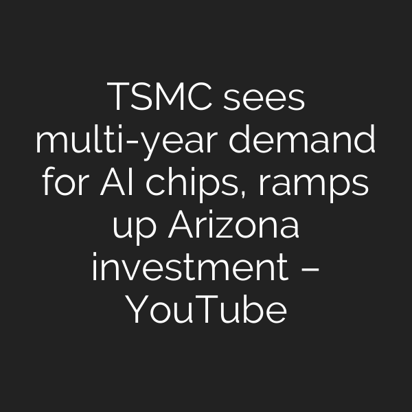 TSMC sees multi-year demand for AI chips, ramps up Arizona investment – YouTube