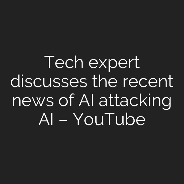Tech expert discusses the recent news of AI attacking AI – YouTube