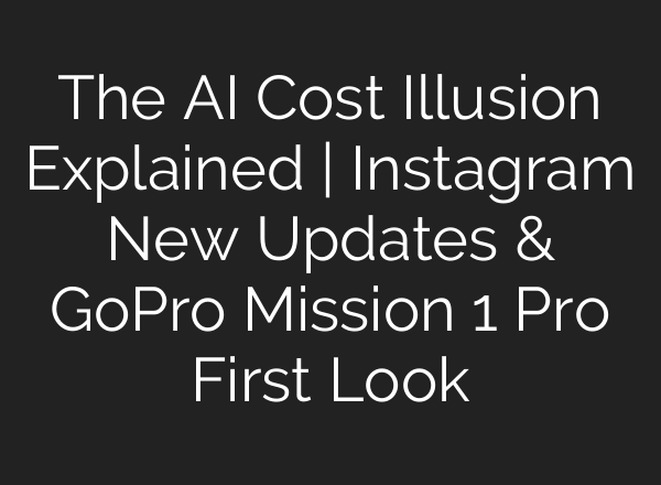 The AI Cost Illusion Explained | Instagram New Updates & GoPro Mission 1 Pro First Look