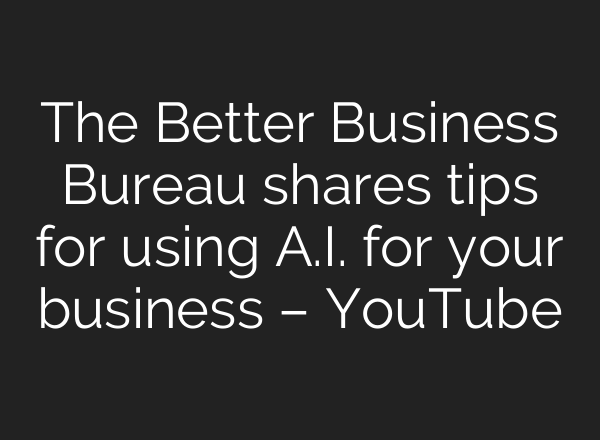 The Better Business Bureau shares tips for using A.I. for your business – YouTube