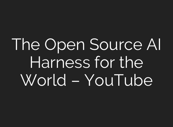 The Open Source AI Harness for the World – YouTube