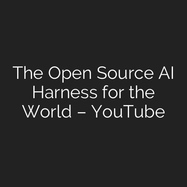 The Open Source AI Harness for the World – YouTube