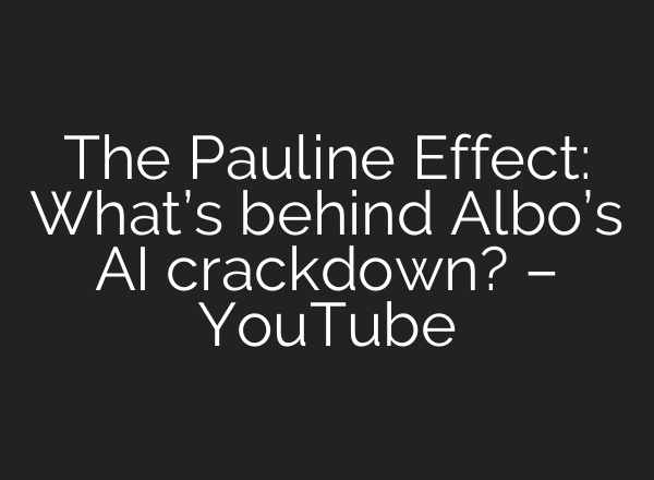 The Pauline Effect: What’s behind Albo’s AI crackdown? – YouTube