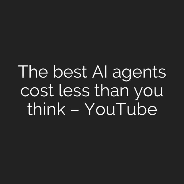 The best AI agents cost less than you think – YouTube