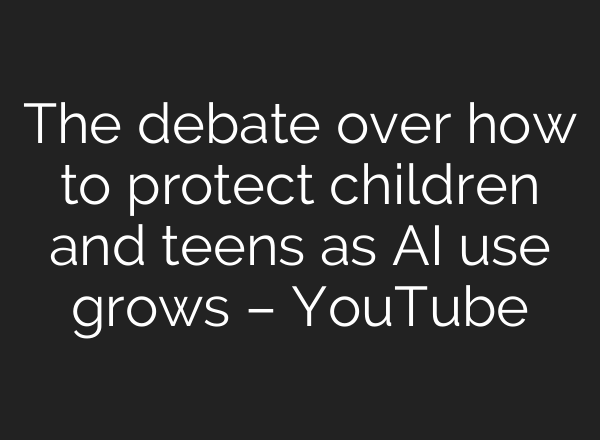 The debate over how to protect children and teens as AI use grows – YouTube