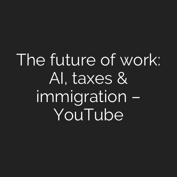 The future of work: AI, taxes & immigration – YouTube