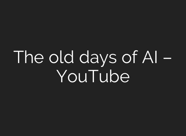 The old days of AI – YouTube