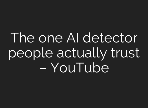 The one AI detector people actually trust – YouTube