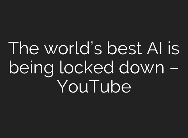 The world’s best AI is being locked down – YouTube