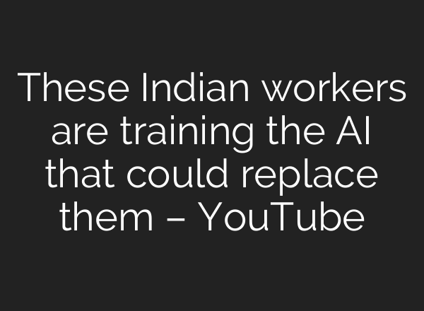These Indian workers are training the AI that could replace them – YouTube
