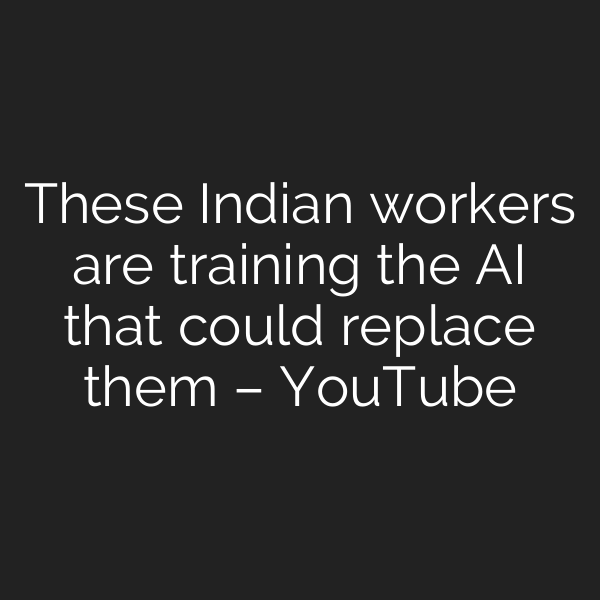 These Indian workers are training the AI that could replace them – YouTube