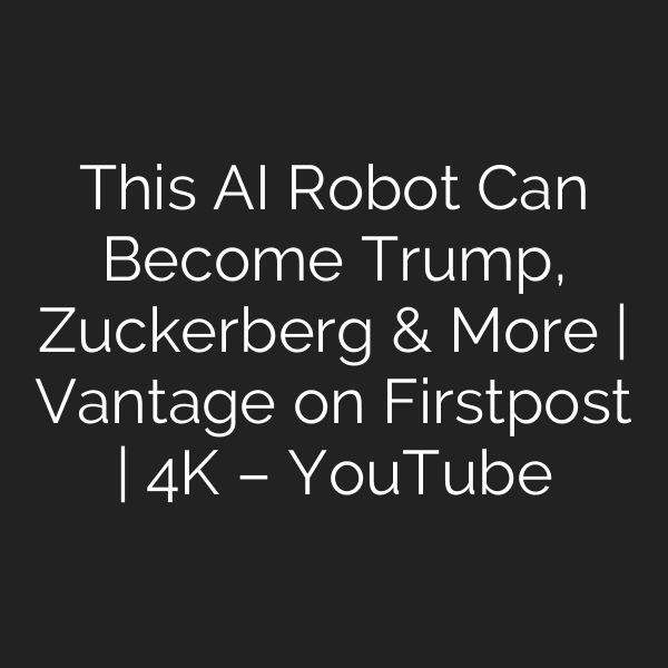 This AI Robot Can Become Trump, Zuckerberg & More | Vantage on Firstpost | 4K – YouTube