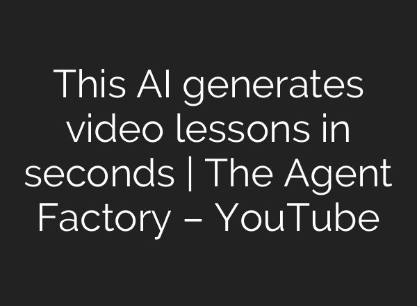 This AI generates video lessons in seconds | The Agent Factory – YouTube