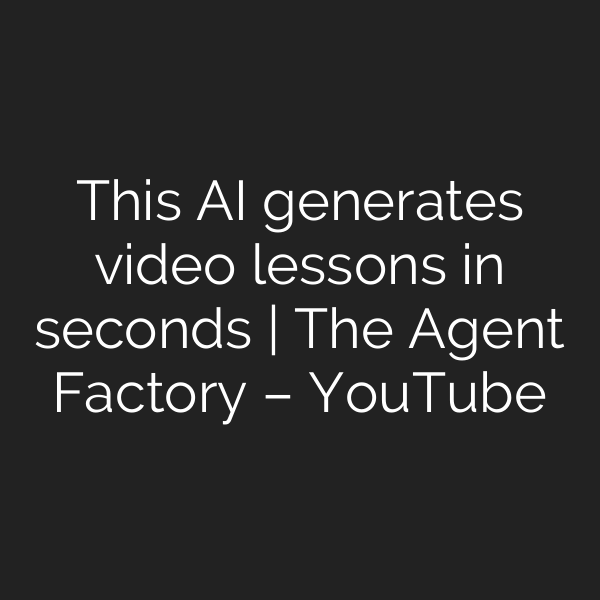 This AI generates video lessons in seconds | The Agent Factory – YouTube