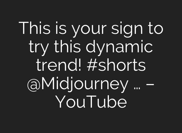 This is your sign to try this dynamic trend! #shorts ‪@Midjourney‬ … – YouTube