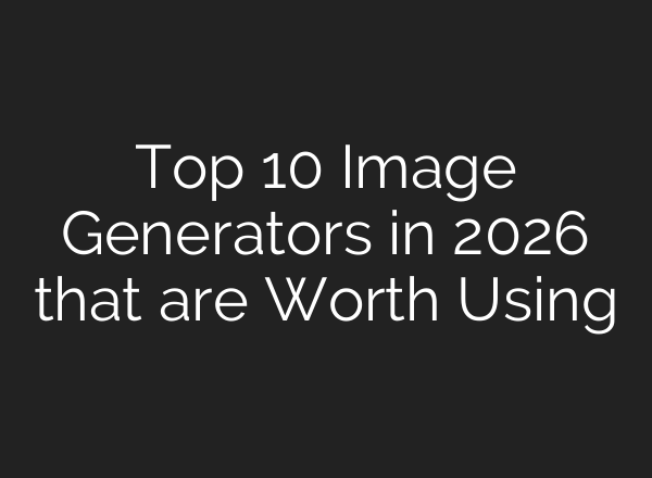 Top 10 Image Generators in 2026 that are Worth Using