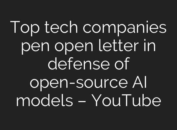 Top tech companies pen open letter in defense of open-source AI models – YouTube
