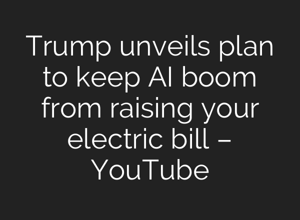 Trump unveils plan to keep AI boom from raising your electric bill – YouTube