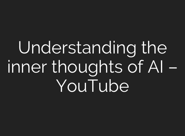 Understanding the inner thoughts of AI – YouTube