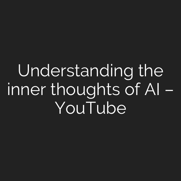 Understanding the inner thoughts of AI – YouTube