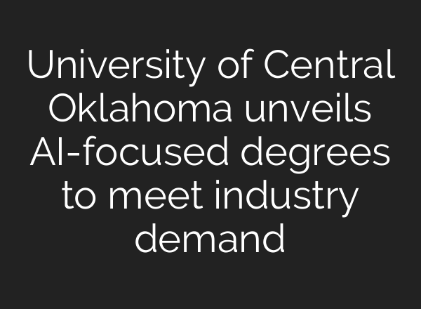 University of Central Oklahoma unveils AI-focused degrees to meet industry demand