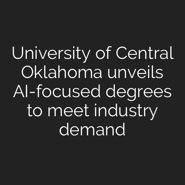 University of Central Oklahoma unveils AI-focused degrees to meet industry demand