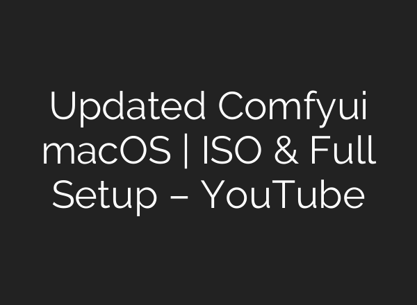 Updated Comfyui macOS | ISO & Full Setup – YouTube