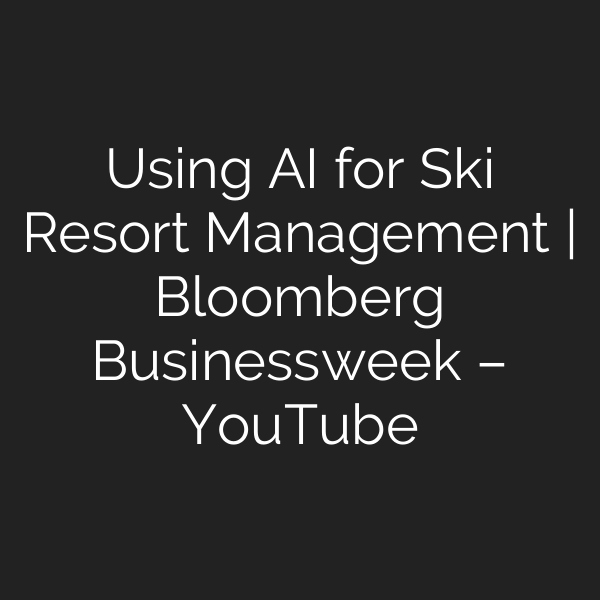 Using AI for Ski Resort Management | Bloomberg Businessweek – YouTube