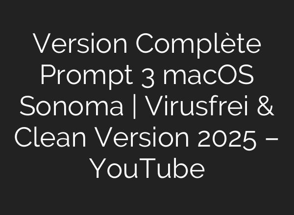 Version Complète Prompt 3 macOS Sonoma | Virusfrei & Clean Version 2025 – YouTube